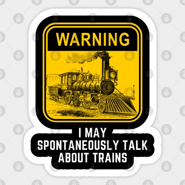 Warning May Spontaneously Start Talk About Trains Sticker by Hunter_c4 "Click here to uncover more designs"